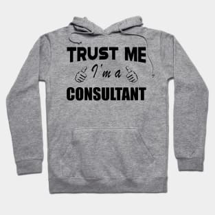 Consultant - Trust me I'm a consultant Hoodie